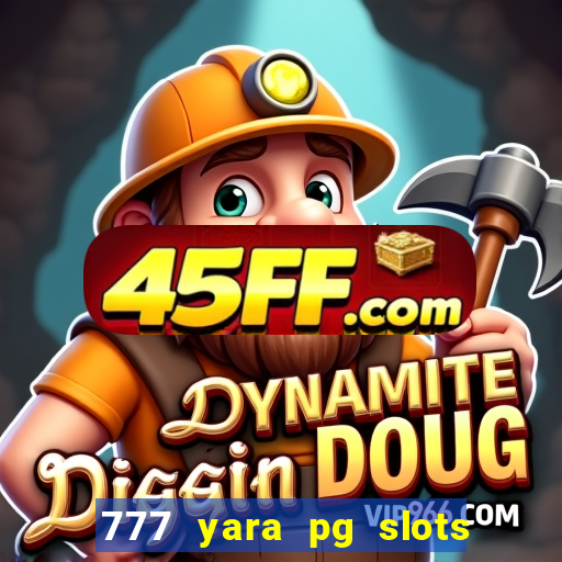 777 yara pg slots paga mesmo
